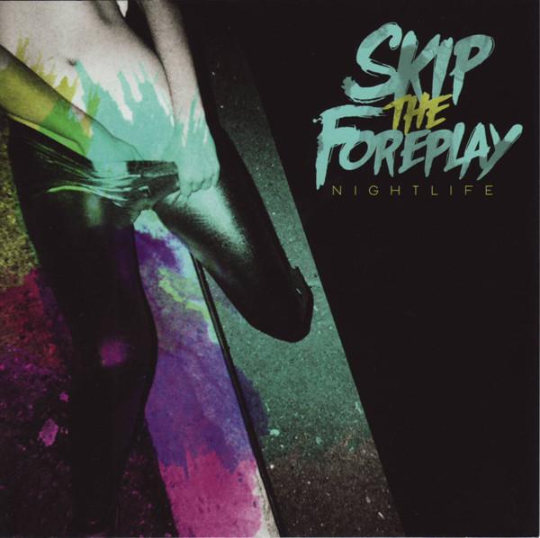 

CD SKIP THE FOREPLAY - Nightlife 871882 Epitaph 2012 US Dance & Electronica Used