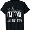 Fauler Kater Ich bin fertig mit dem Erwachsensein heute Lustige Katzen Liebhaber Meme T-Shirt