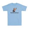 Hand Me My Keys Do Not Drink And Drive Funny Drinking Lover Unisex's T-Shirt
