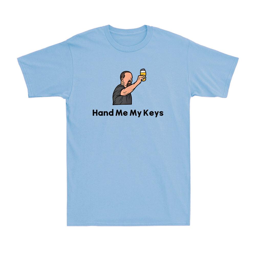 Hand Me My Keys Do Not Drink And Drive Funny Drinking Lover Unisex's T-Shirt