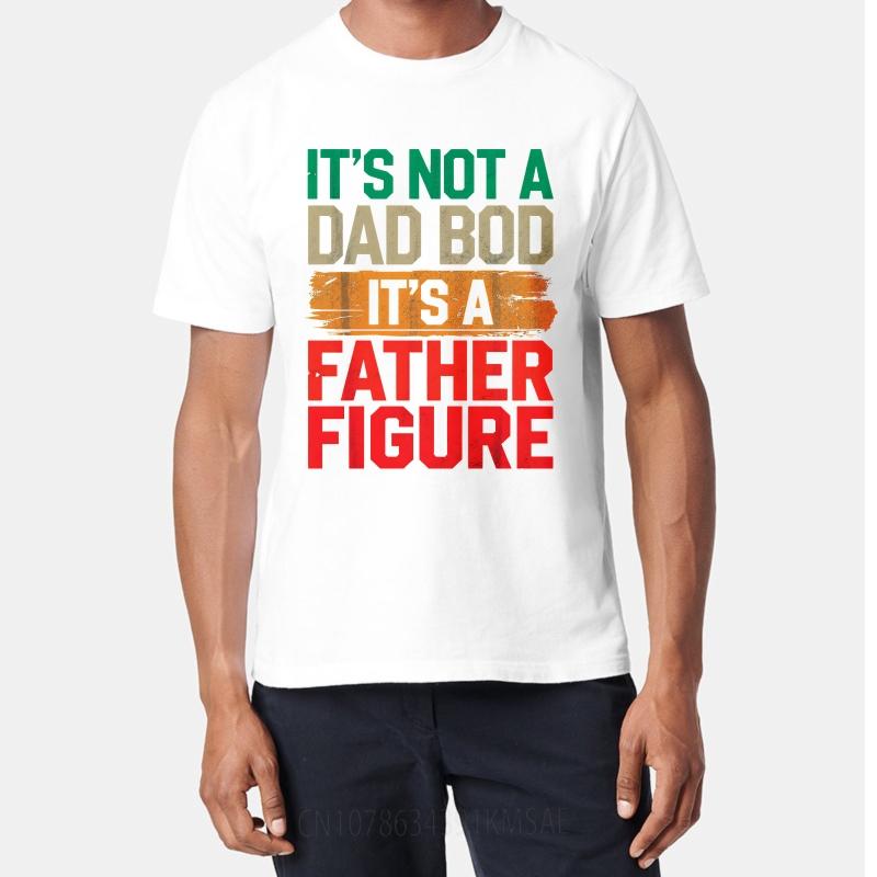 Fashion Summer For Man Tshirt Its Not A Dad Bod Its A Father Figure Short Sleeve Relaxed Fit O Neck Top Tees Male Teeshirt