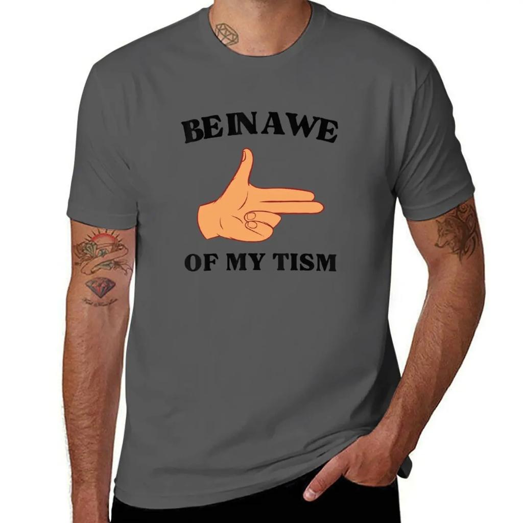 Funny Be In Awe Of My Tism TShirt oversizeds cute tops Tshirt men