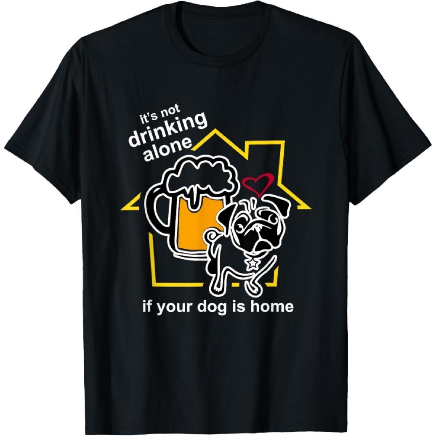 

Drink Funny It s Not Drinking Alone If Your Dog Is Home Pug T-Shirt XXXXXL чорний