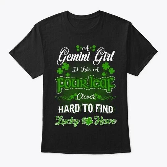 

Gemini Girl Is Like A Four Leaf Clover T shirt Made in the USA Size S to 5XL 2XL