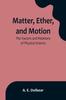 The Matter, Ether, and Motion : The Factors and Relations of Physical Science Book