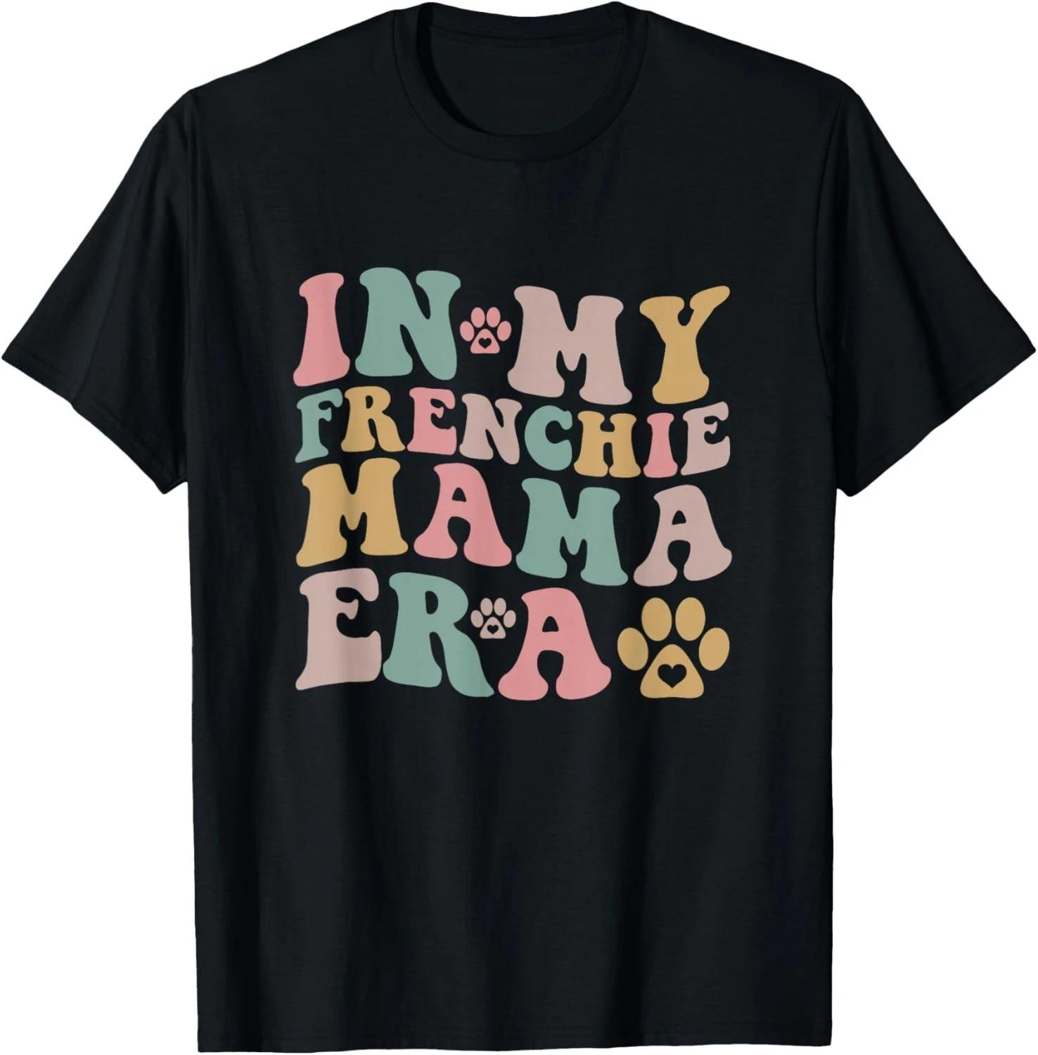 In My Frenchie Mama Era Funny Dog Mom Gift Unisex T-Shirt S