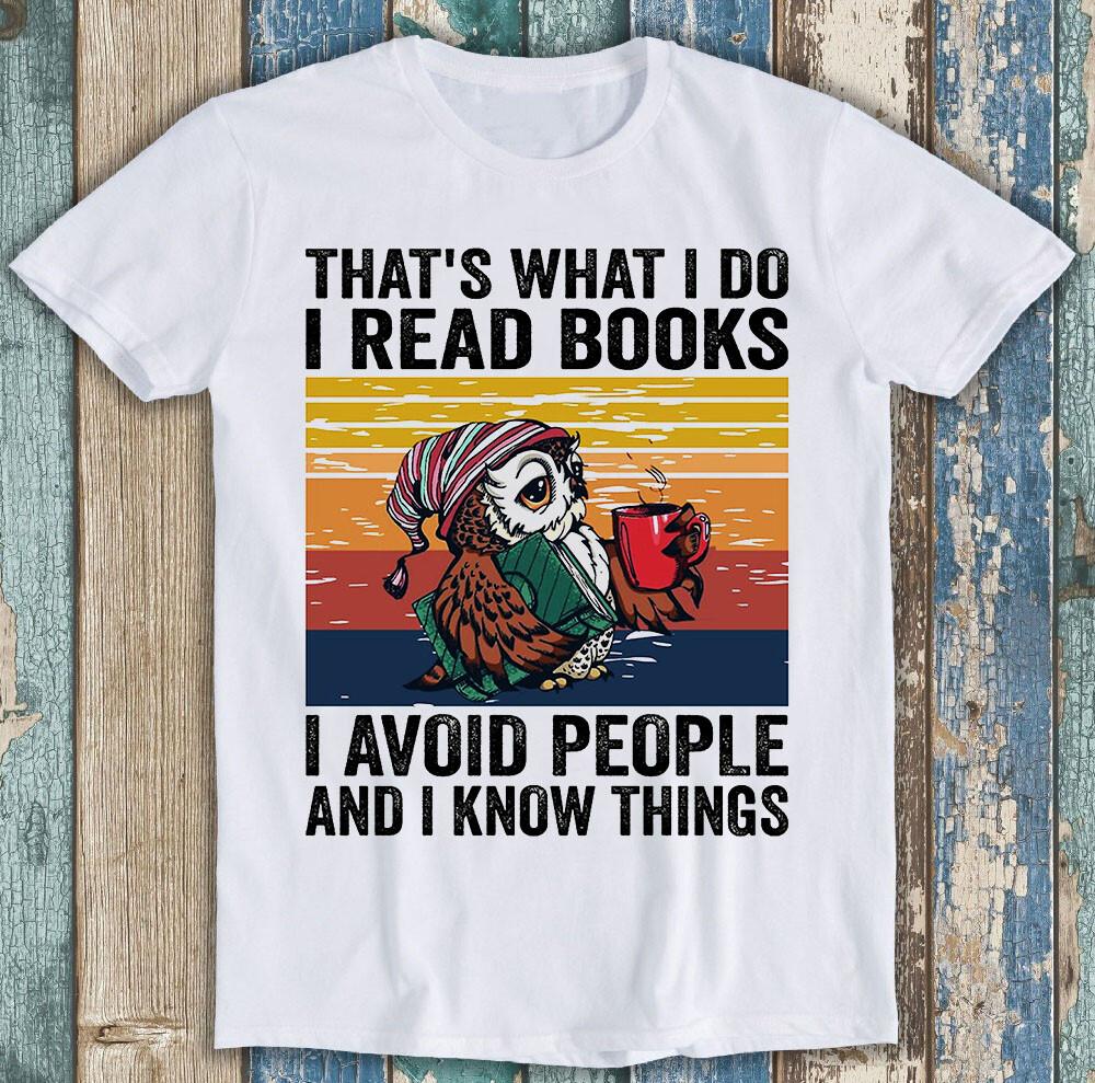 

That s What I Do Read Books I Avoid People And I Know Things Funny T Shirt M1297 3XL
