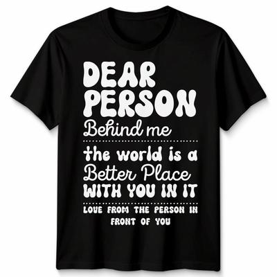 Dear Person Behind Me Unisex Tshirt Positive Unisextal Health Funny Adult Tee Top