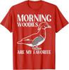 Morning Woodies Are My Favorite Duck Hunting Funny Unisex T-Shirt