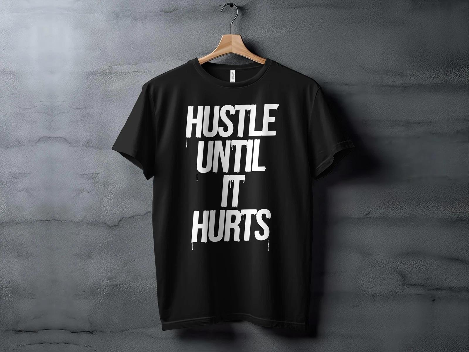 Hustle Until It Hurts Men s and Women s T-shirts XXL