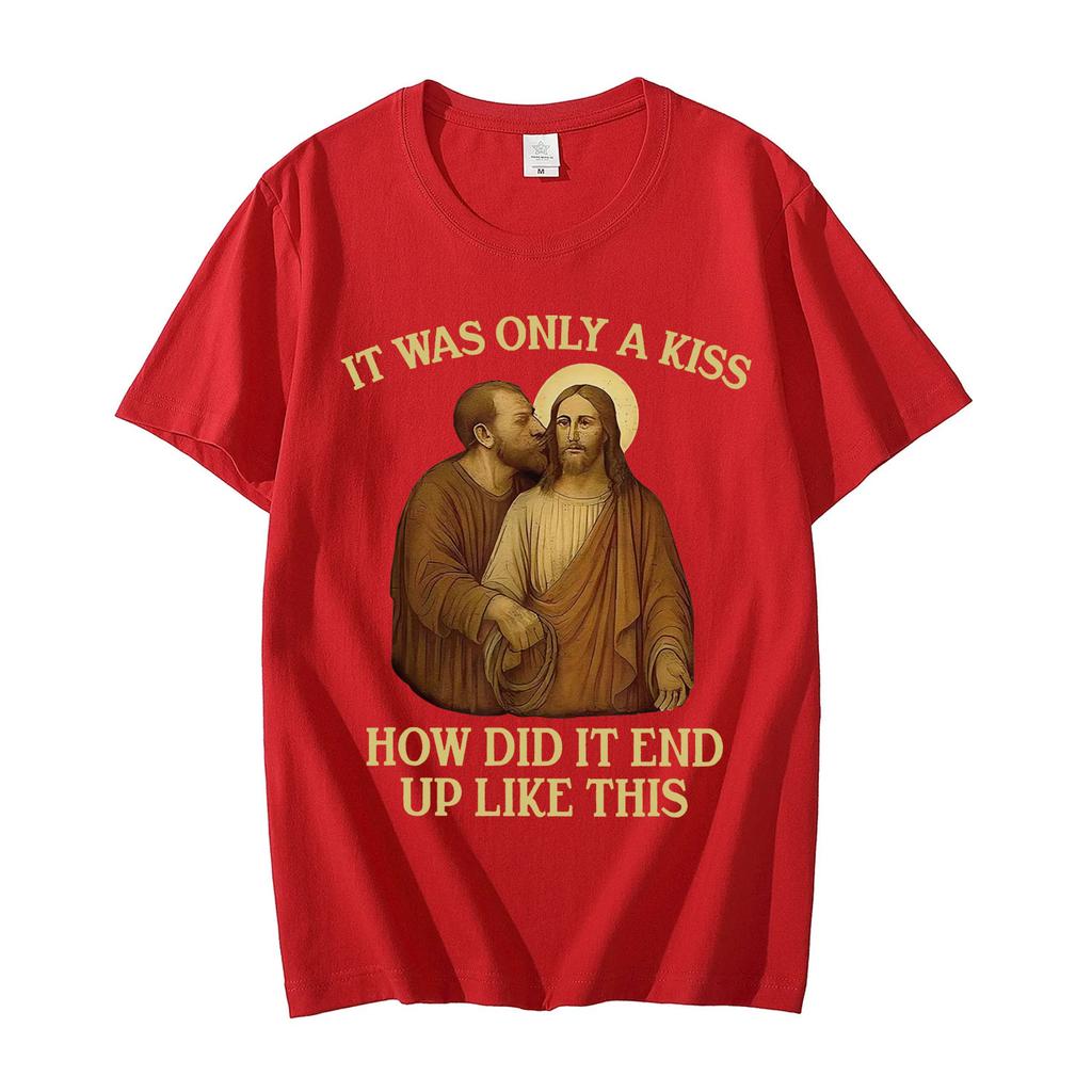 It Was Only A Kiss How Did It End Up Like This Funny Jesus Tshirt Mens Womens Fashion Vintage Short Sleeve T Shirt Streetwear