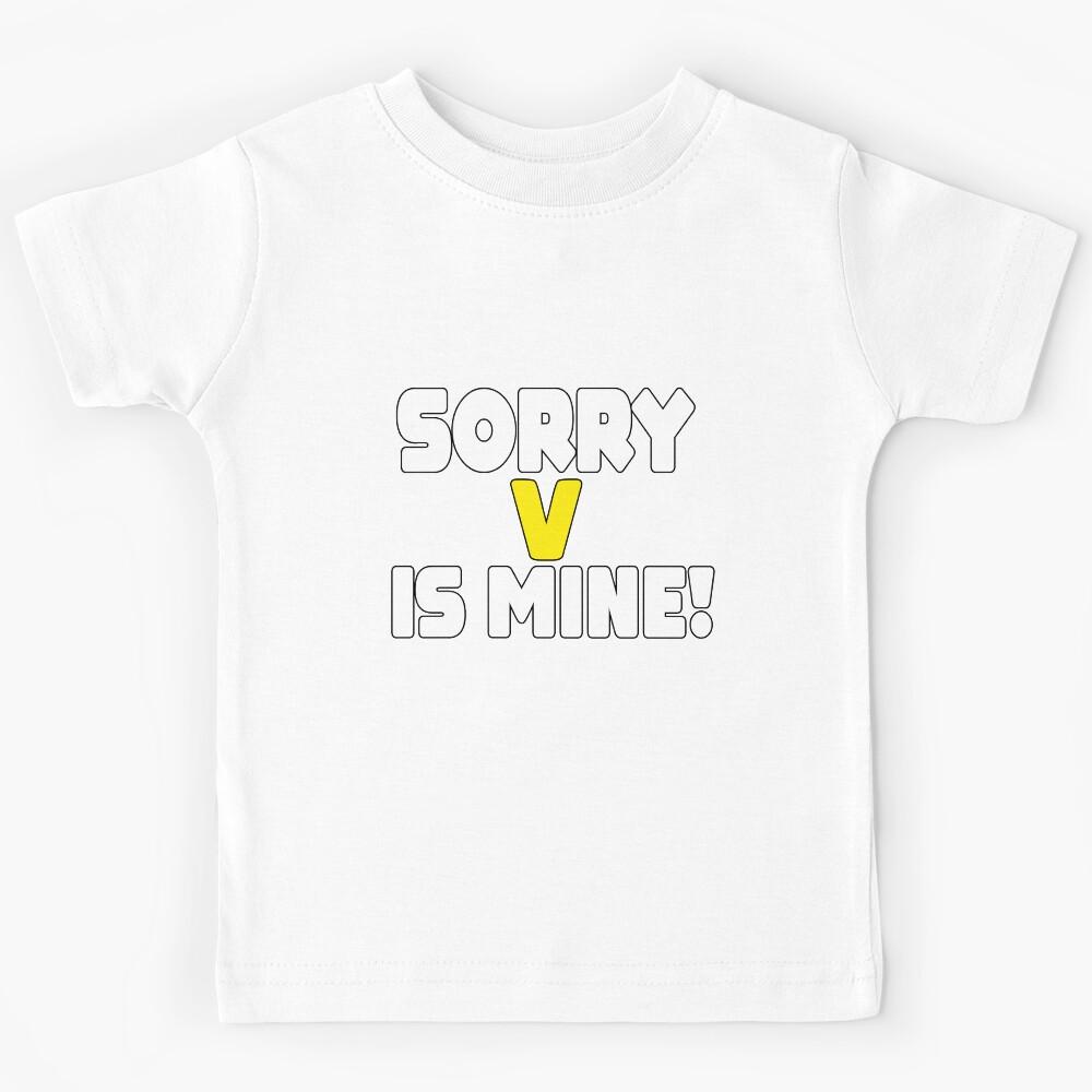 Sorry, V Is Mine Funny Kids T-Shirt 100