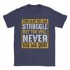 Unisex You May See Me Struggle But You Will Never See Me Quit Quote T Shirts  Cotton Tees Summer Street Style Short Sleeves TShirt