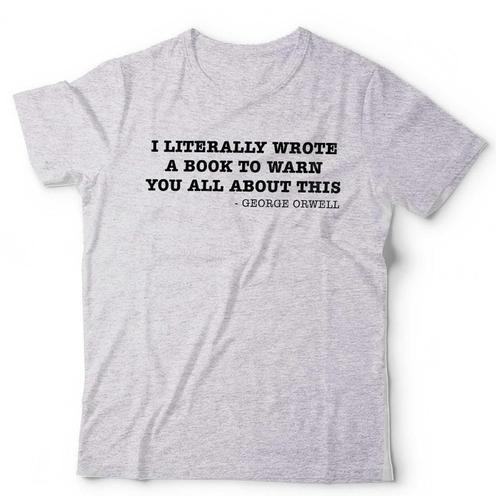 George Orwell 1984 Koszulka Dosłownie Napisałem Książkę Unisex Teoria Spiskowa