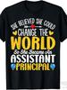 Men'S & Women'S Assistant Principal Graphic T-Shirt - Funny Teacher Apparel with "She Believed She Could Change the World"