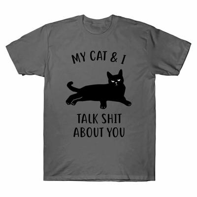 My Cat Amp; I Talk Sh*t About You Black Cat Funny Men039;s T-Shirt Cotton Tee Costume Unisex T-Shirt