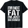 Non sono grasso, sono solo ossuto Citazione Divertente Magliette Regalo T-Shirt Unisex