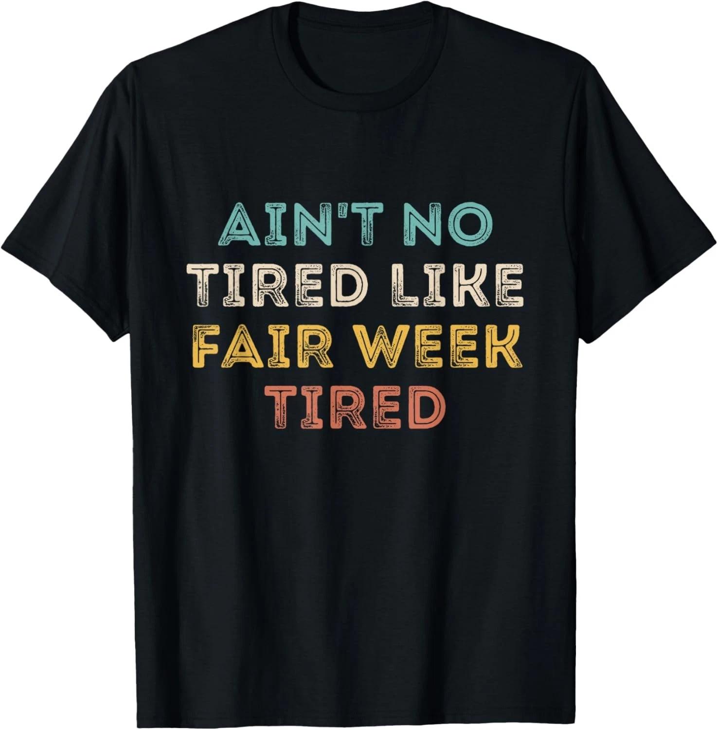 Ain t No Tired Like Fair Week Tired Funny Quote Gift Unisex T-Shirt M