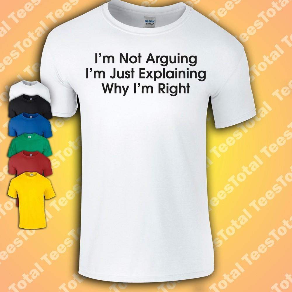 

I m Not Arguing I m Just Explaining Why I m Right T-Shirt | Funny | Dad Joke M