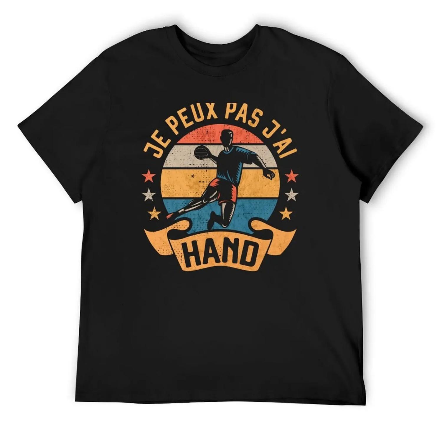 Je Peux Pas j Ai Hand Joueur de Handball Handballeur T-Shirt Short sleeve tee tees funny shirt cotton black t shirts for men XXXL