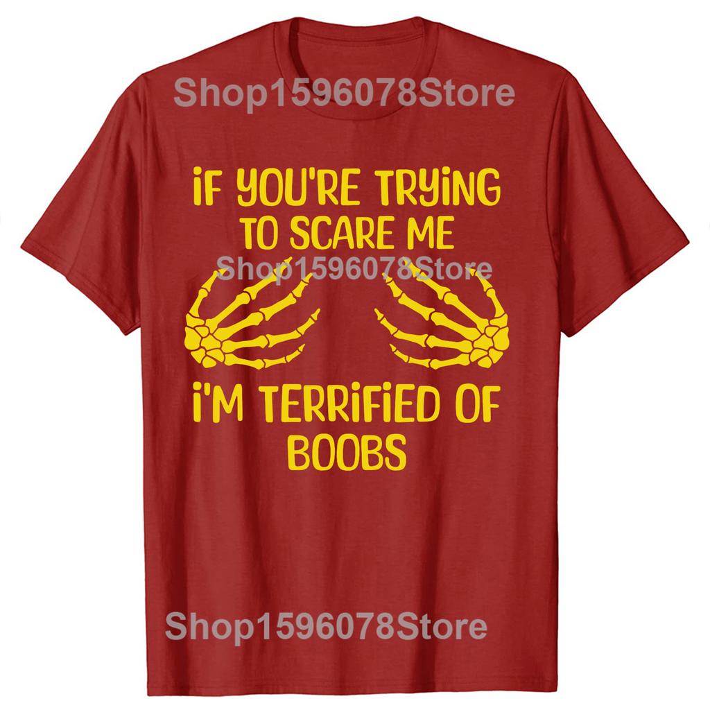 If Youre Trying To Scare Me Im Terrified Of Boobs Adult Tshirts Unisex Fashion Loose Oversized Streetwear Hip Hop Unisex T Shirt