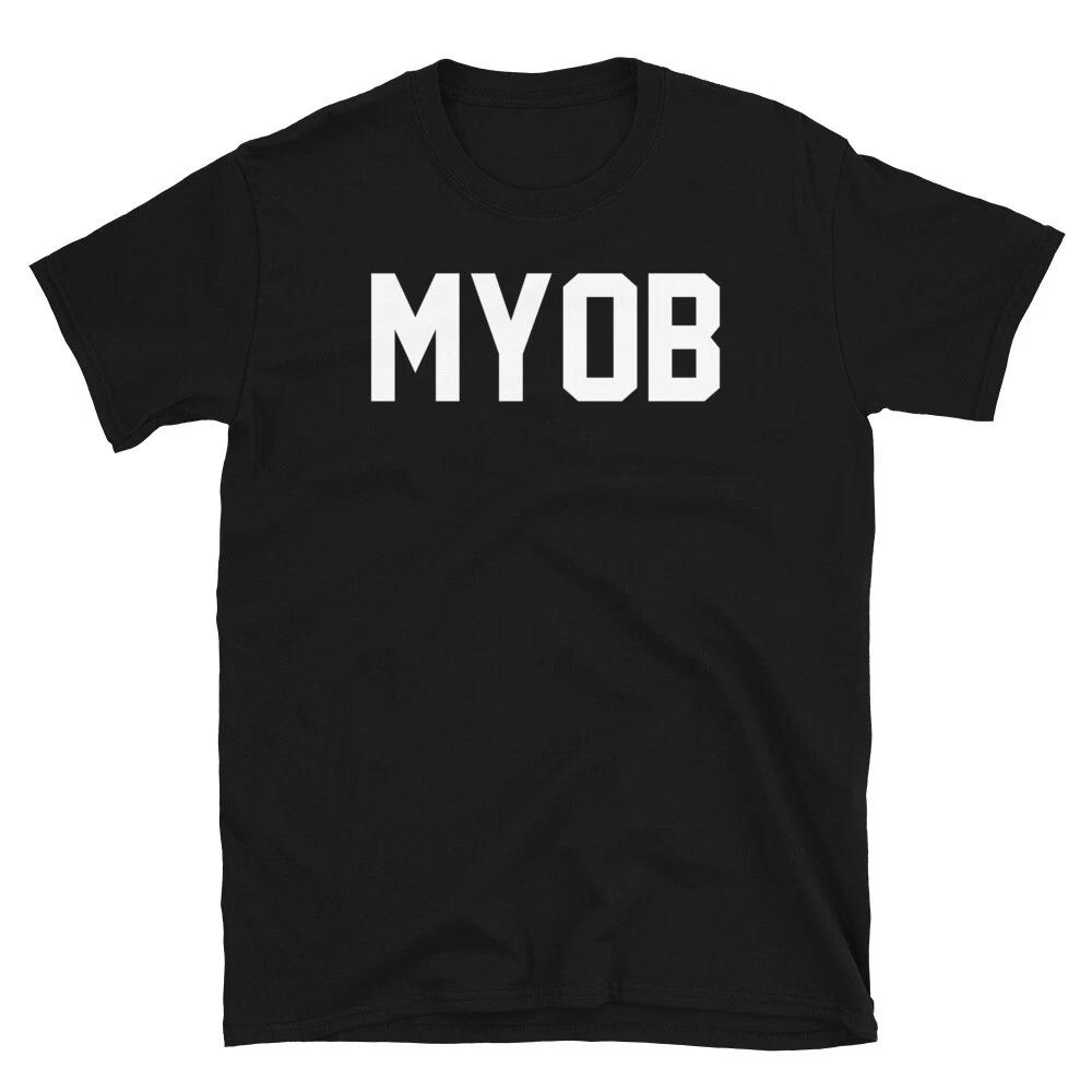 Funny Hipster Mind Your Own Business Myob Shortsleeve Unisex Tees Highend Luxury Is For Both Unisex And Unisex Top Summer Hot Sale