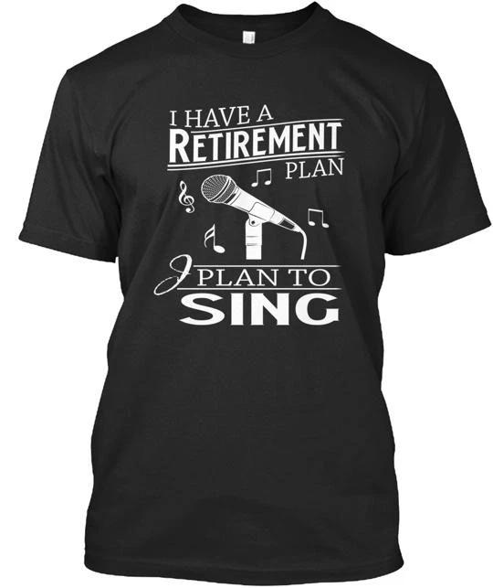 Sing Retirement Plan TTshirt Made in the USA Size S to 5XL 2XL
