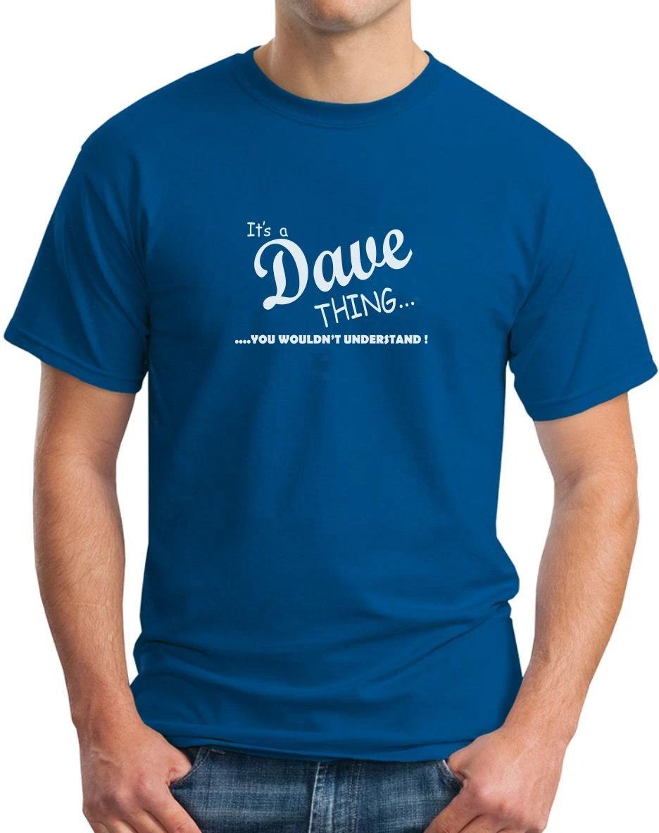IT S A DAVE THING - FUNNY SLOGAN Mens Womens Kids T-Shirt XL
