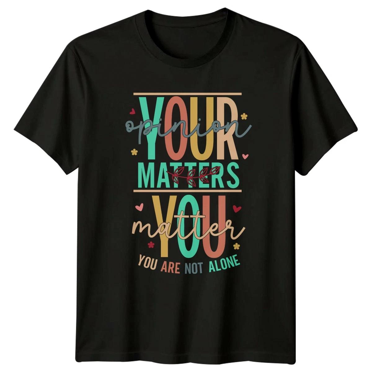 Your Opinion Matters You Matter You T-Shirt Self Care Awareness Encouragement M