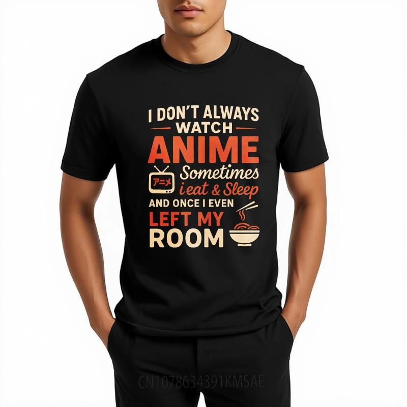 Vintage Summer Men Tshirt I Dont Always Watch Anime Sometimes I Eat And Sleep And Once I Even Left My Room Short Sleeve