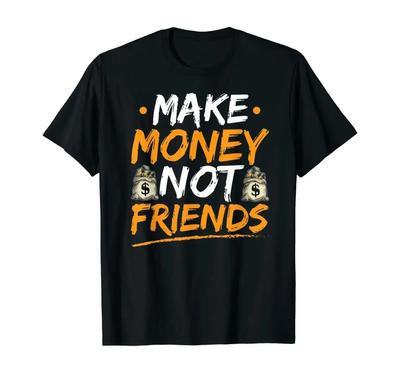 Make Money Not Friends Unternehmer und StartUp Unternehmen Herren T-Shirt Kurzarm Lässig 100% Baumwolle T-Shirt