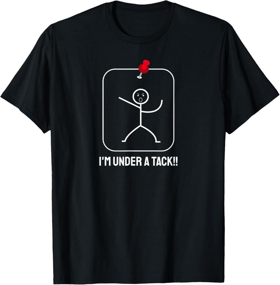 Funny I m Under A Tack Stick Figure Pun Sarcastic Joke Shirt Unisex T-Shirt S