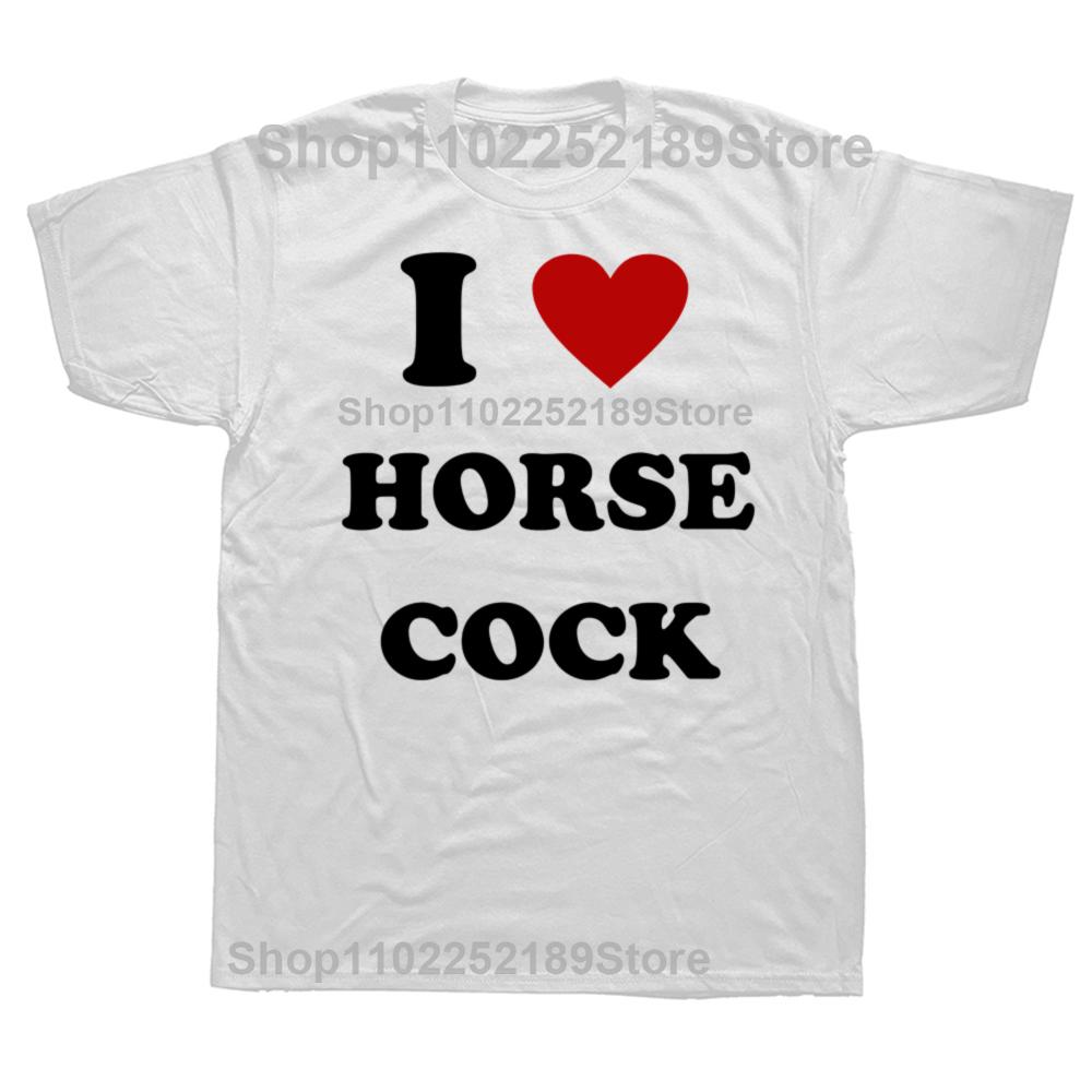 I Love Horse Cock T-Shirt Men Women I Heart Cock Funny Graphic T Shirts Unisex Cotton Short Sleeve O Neck Printed Tshirt Clothes