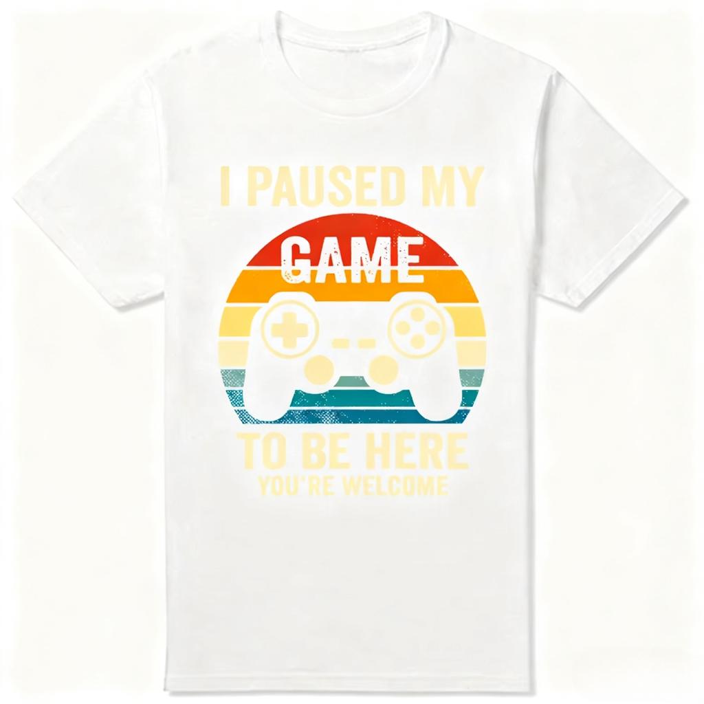 I Paused My Game To Be Here Youre Welcome Retro Gamer Gift TShirt Men Clothing Game Lover Graphic Tee Top Quote