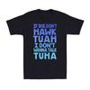 If She Don't Hawk Tuah I Don't Wanna Talk Tuha Blue Funny Quote Men's T-Shirt