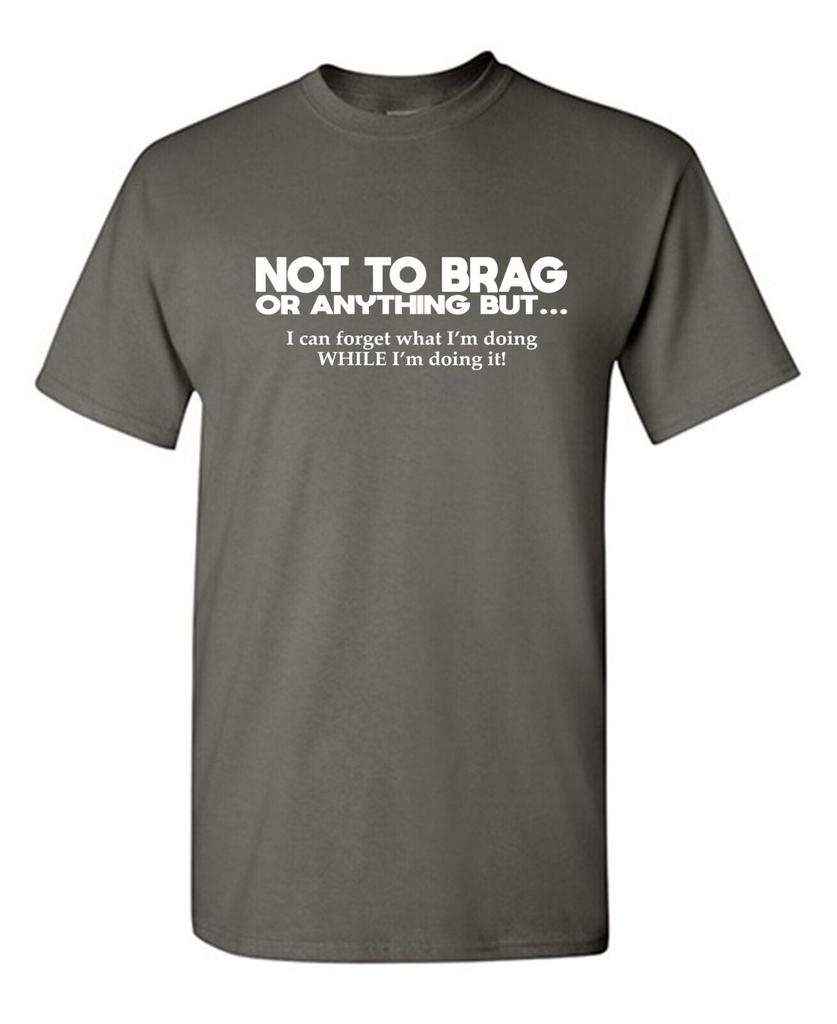 Not To Brag Or Anything Sarcastic Humor Graphic Tees Gift For Unisexs Novelty Funny T Shirt 100 Cotton Round Neck Tshirt Top