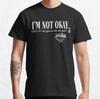I'm Not Okay Text Design Best Gift Idea Classic T-Shirt S-3XL
