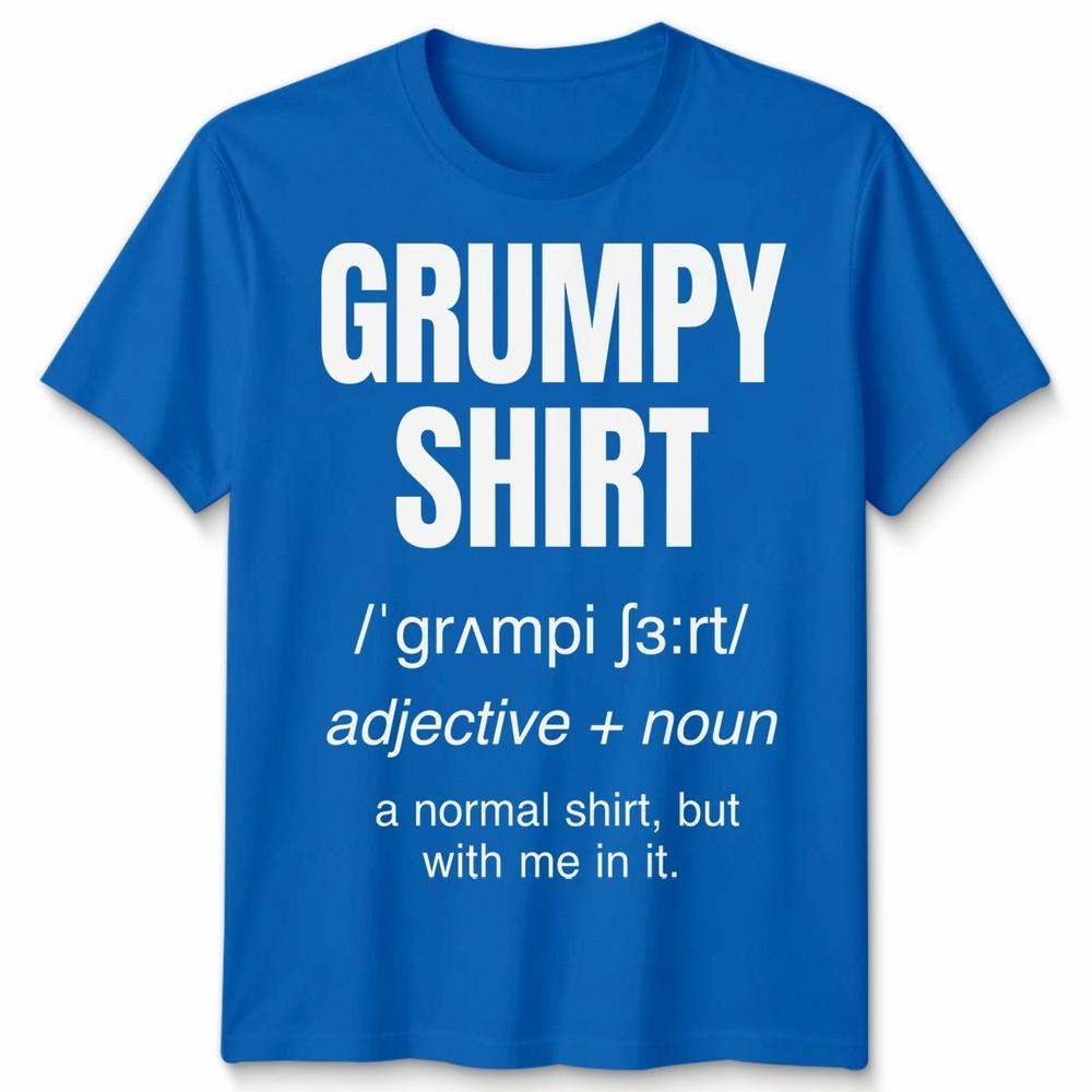 Funny Grumpy Unisex T Shirt Angry Moody Cranky Gift Sarcastic Tee