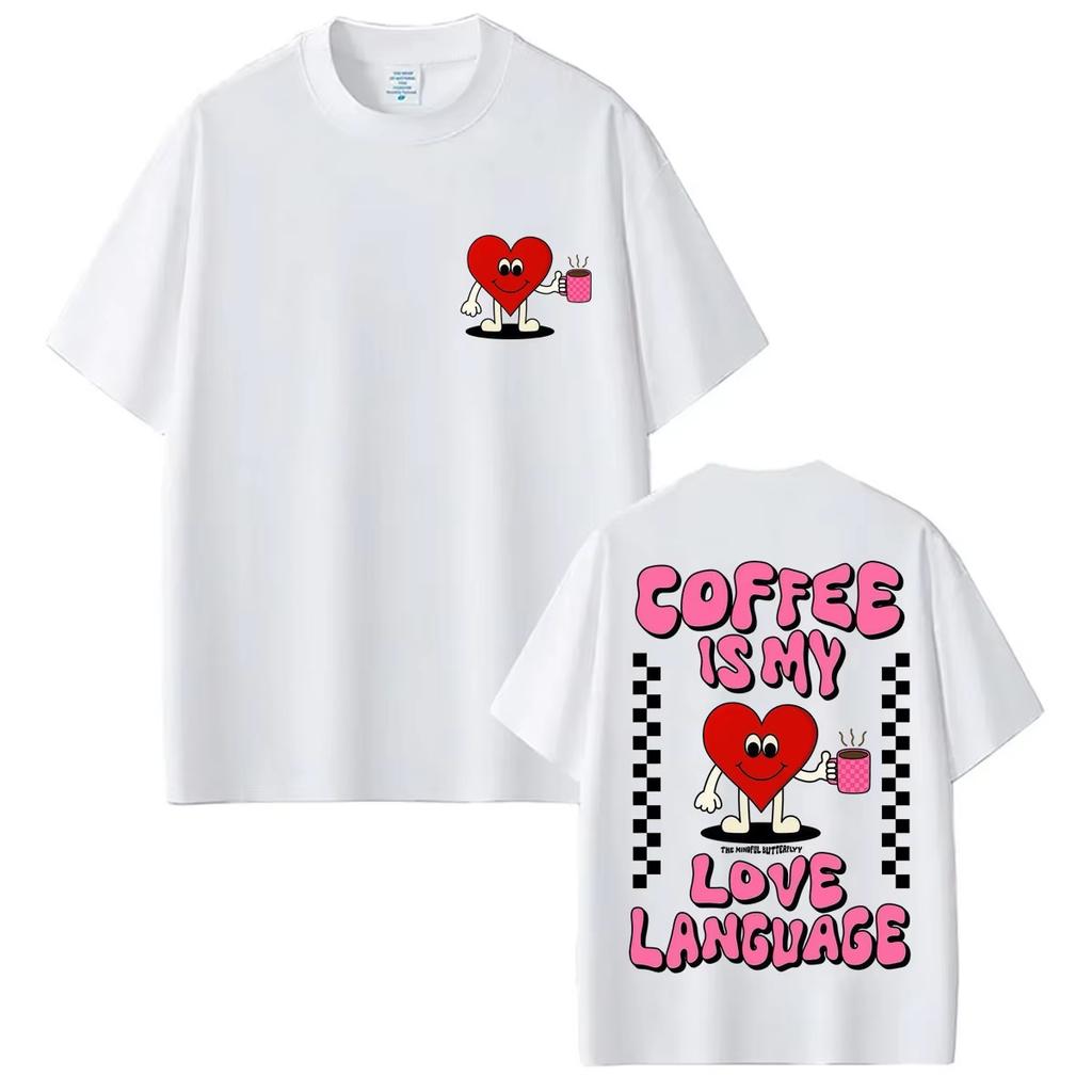 Funny Coffee Is My Love Language Tshirts Unisex Unisex Fashion Oneck Tshirt Soft Pure Cotton Casual T Shirt Y2k Streetwear
