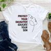Protect Your Daughter Educate Son T Shirt 100 Premium Cotton