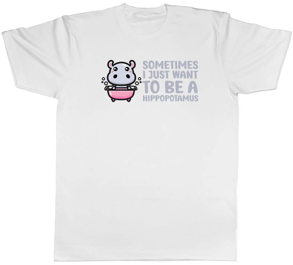 Sometimes I Just Want To Be Hippopotamus Funny Hippo Unisexs TShirt Tee Gift