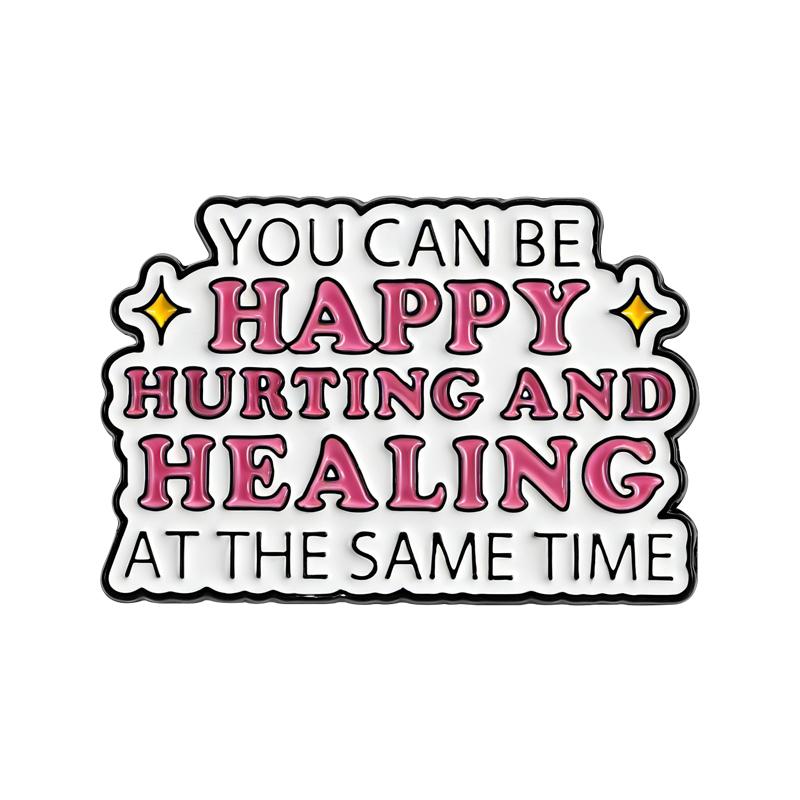 Healing Quotes Enamel Pins You Can Be Happy Hurting And Healing At The Same Time.Mental Internal Friction Brooches Jewelry Gifts