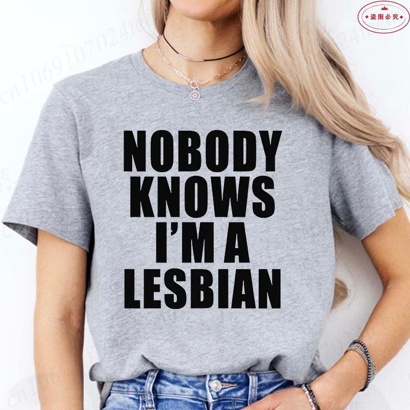 Nobody Knows I Am A Lesbian Printed T-shirt Women Love Equality Gay Pride LGBT T Shirt Lesbian Couple Fashion Summer Tees Tops