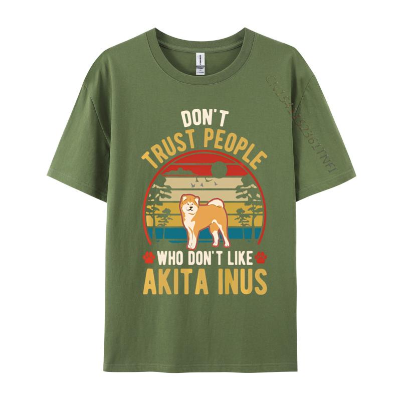 Dont Trust People Who Dont Like Akita Tshirt Black Cotton Tops Shirts for Men Family T Shirts Harajuku