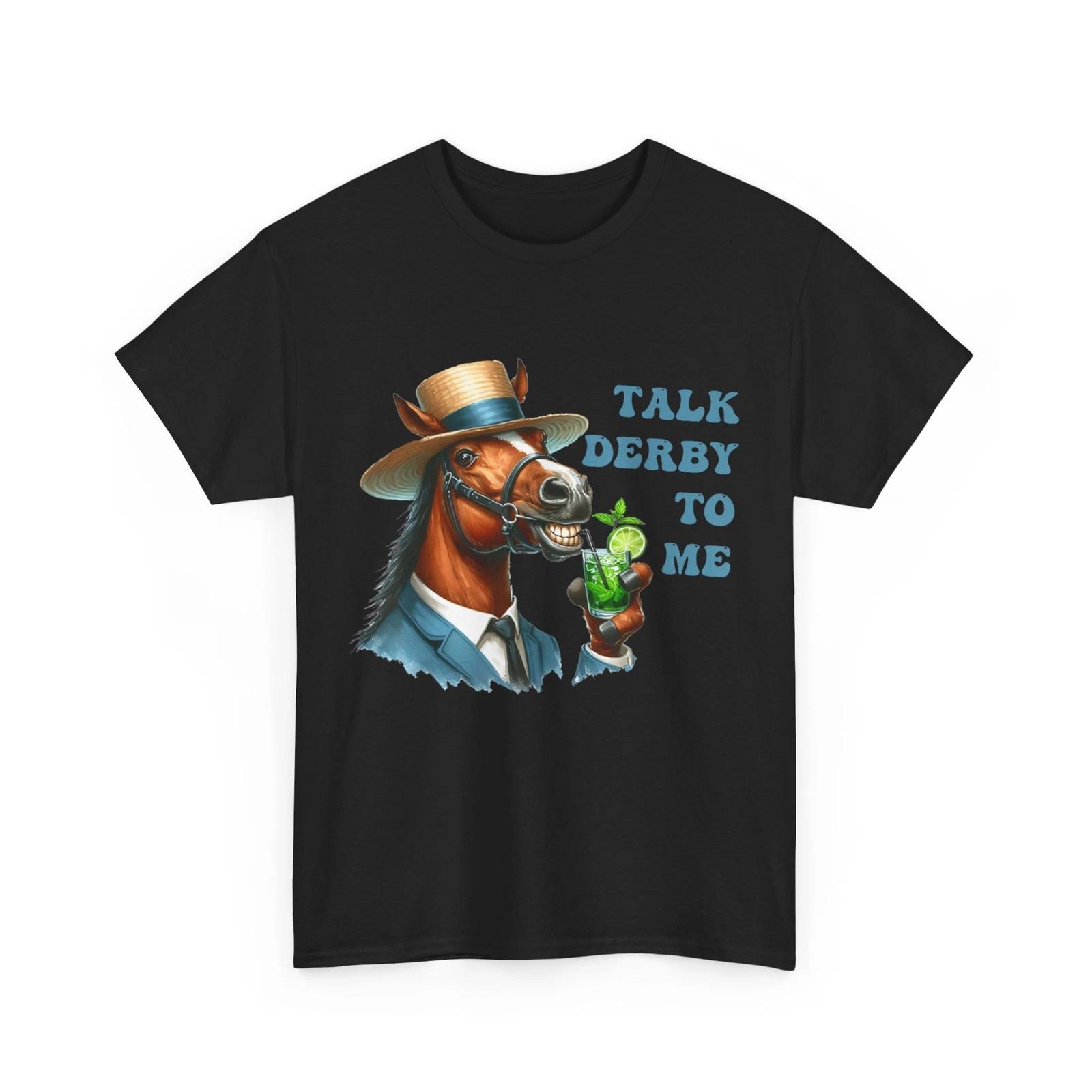 Derby Day Shirt, Talk Derby To Me Horses Racing Lovers Funny T-Shirt 4XL