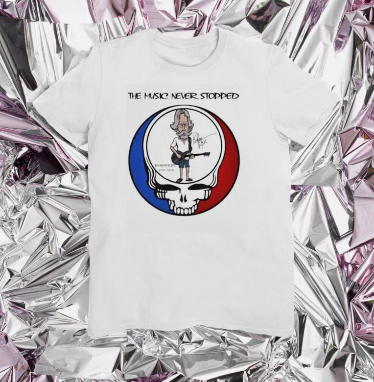 the music never stopped Bob Weir 19472026 T Shirt All Size S5XL Unisex T-Shirt XXXXL