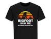 Bigfoot Saw Me But Nobody Believes Him T-Shirt Mens Womens Tees Top Camping Shirts Sasquatch Hiking