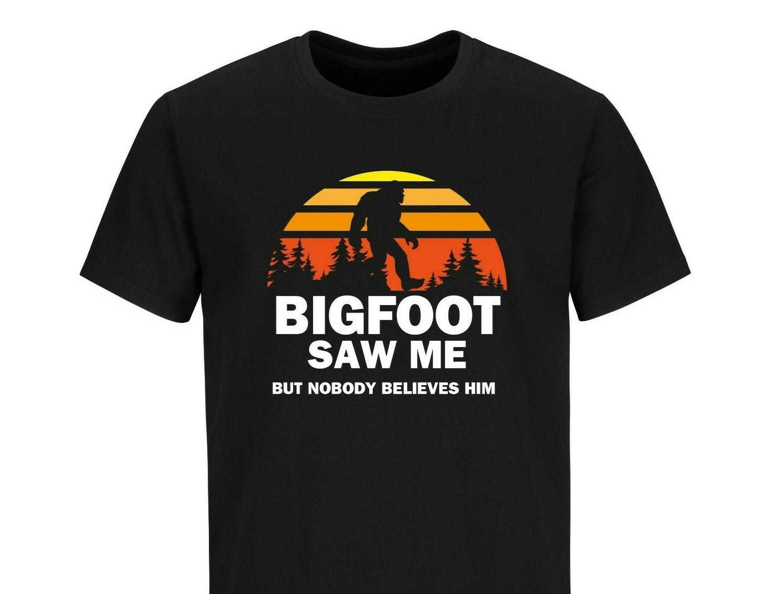 Bigfoot Saw Me But Nobody Believes Him T-Shirt Mens Womens Tees Top Camping Shirts Sasquatch Hiking S