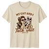 My Cat And I Talk  About You Funny Cat Lover T-Shirt