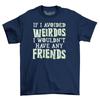 ShirtShack If I Avoided Weirdos Men's Funny T-Shirt 100% Cotton Black Shirt